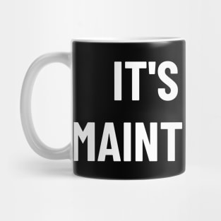 it's only maintenane Mug